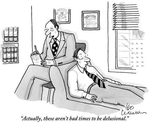 "Actually, these aren't bad times to be delusional."