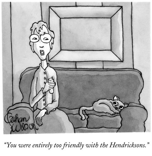 "You were entirely too friendly with the Hendricksons."
