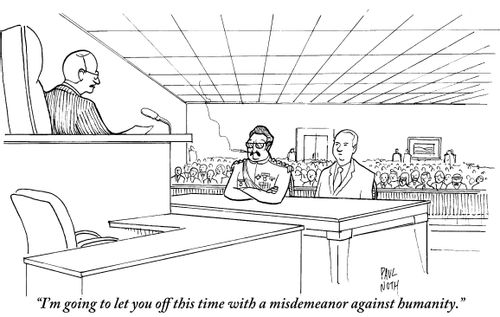 "I'm going to let you off this time with a misdemeanor against humanity."