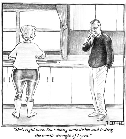 "She's right here. She's doing some dishes and testing the tensile strength of Lycra."