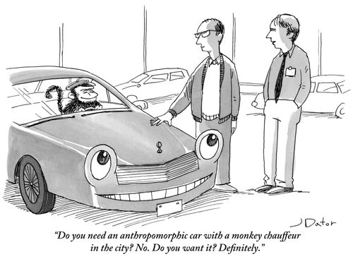"Do you need an anthropomorphic car with a monkey chauffeur in the city? No. Do you want it? Definitely."