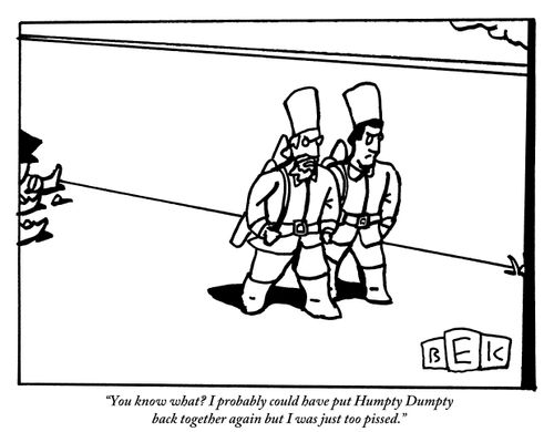 "You know what? I probably could have put Humpty Dumpty back together again but I was just too pissed."