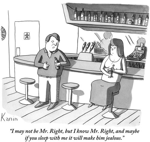 "I may not be Mr. Right, but I know Mr. Right, and maybe if you sleep with me it will make him jealous."