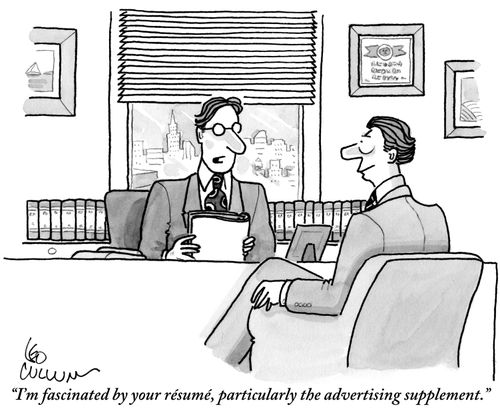"I'm fascinated by your résumé, particularly the advertising supplement."