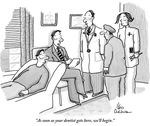 "As soon as your dentist gets here, we'll begin."