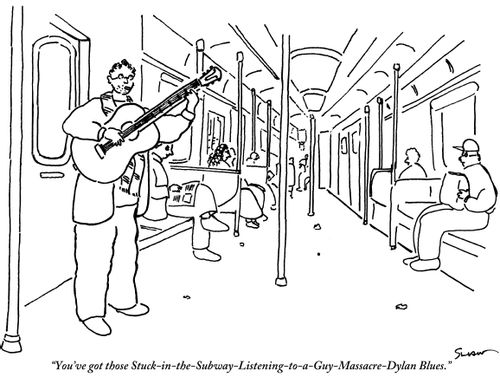 "You've got those Stuck-in-the-Subway-Listening-to-a-Guy-Massacre-Dylan Blues."