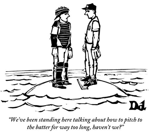 "We've been standing here talking about how to pitch to the batter for way too long, haven't we?"