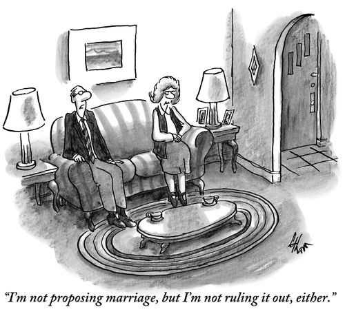 "I'm not proposing marriage, but I'm not ruling it out, either."