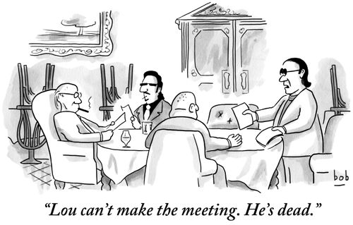 "Lou can't make the meeting. He's dead."