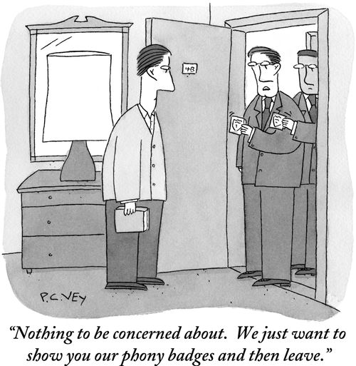"Nothing to be concerned about. We just want to show you our phony badges and then leave."