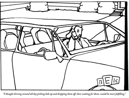 "I thought that driving around all day picking kids up and dropping them off, then waiting for them,would be more fulfilling."