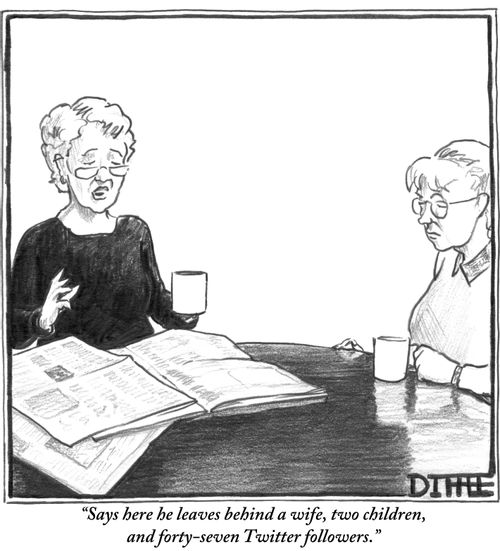 "Says here he leaves behind a wife, two children, and forty-seven Twitter followers."
