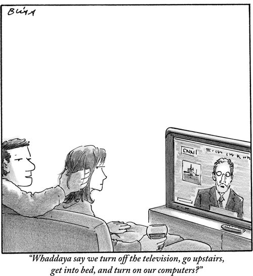 "Whaddaya say we turn off the television, go upstairs, get into bed and turn on our computers?"