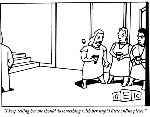 "I keep telling her she should do something with her stupid little online pieces."