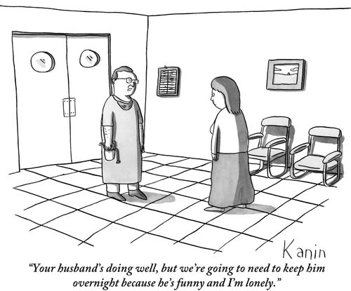 "Your husband's doing well, but we're going to need to keep him overnight because he's funny and I'm lonely."
