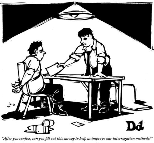 "After you confess, can you fill out this survey to help us improve our interrogation methods?"