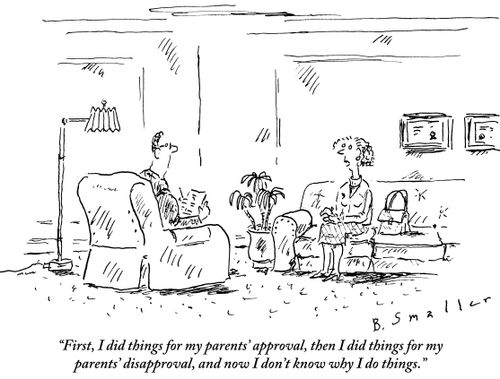"First, I did things for my parents' approval, then I did things for my parents' disapproval, and now I don't know why I do things."
