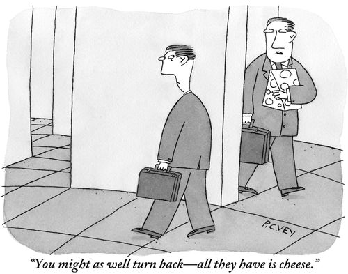 "You might as well turn back—all they have is cheese."