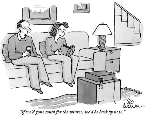 "If we'd gone South for the winter, we'd be back by now."