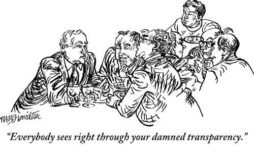 "Everybody sees right through your damned transparency."