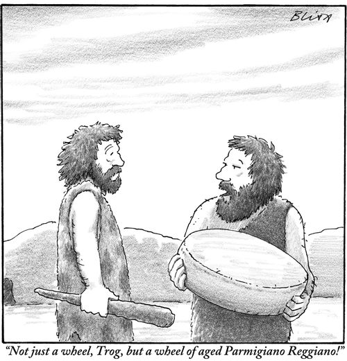 "Not just a wheel, Trog, but a wheel of aged Parmigiano Reggiano!"