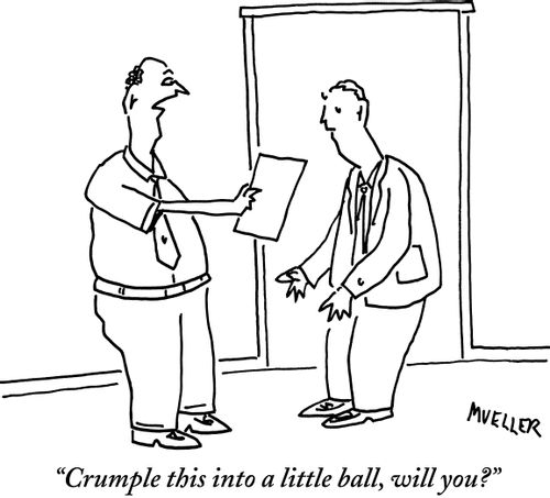 "Crumple this into a little ball, will you?"