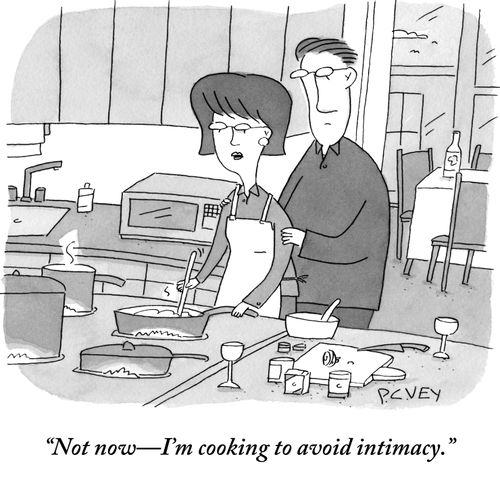 "Not now—I'm cooking to avoid intimacy."