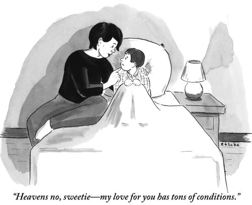 "Heavens no, sweetie—my love for you has tons of conditions."
