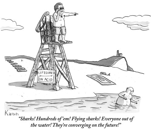 "Sharks! Hundreds of 'em! Flying sharks! Everyone out of the water! They're converging on the future!"