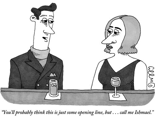 "You'll probably think this is just some opening line, but ... call me Ishmael."