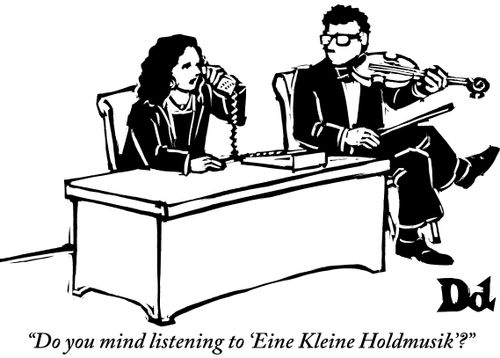 "Do you mind listening to 'Eine Kleine Holdmusik'?"