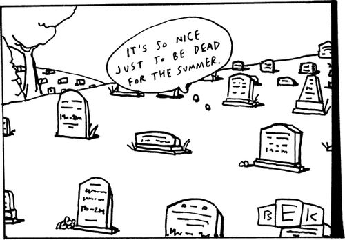 "It's so nice just to be dead for the summer."