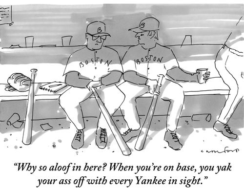 "Why so aloof in here? When you're on base, you yak your ass off with every Yankee in sight."