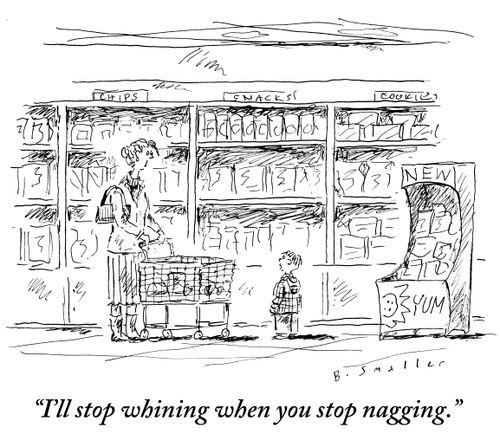"I'll stop whining when you stop nagging."