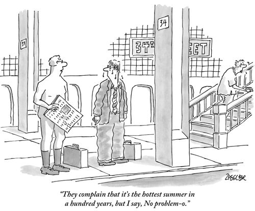 "They complain that it's the hottest summer in a hundred years, but I say, No problem-o."