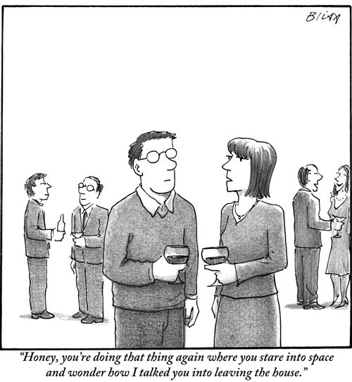 "Honey, you're doing that thing again where you stare into space and wonder how I talked you into leaving the house."