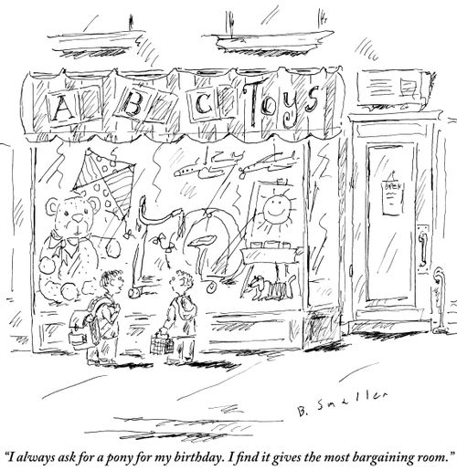 "I always ask for a pony for my birthday. I find it gives the most bargaining room."