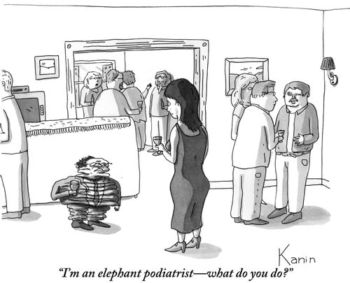 "I'm an elephant podiatrist-what do you do?"