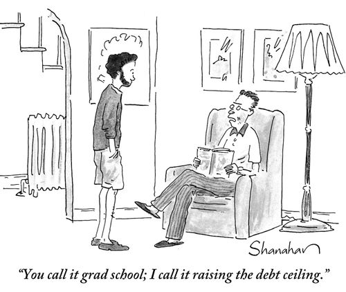 "You call it grad school; I call it raising the debt ceiling."