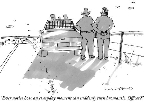 "Ever notice how an everyday moment can suddenly turn bromantic, officer?"