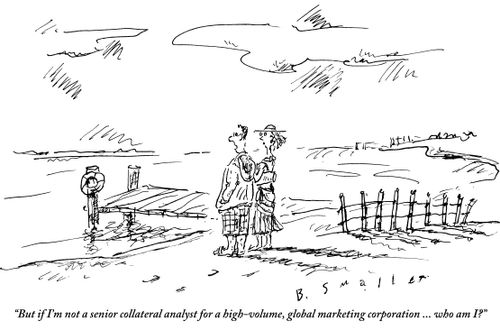 "But if I'm not a senior collateral analyst for a high-volume, global marketing corporation...who am I?"