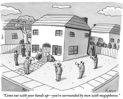 "Come out with your hands up-you're surrounded by men with megaphones."