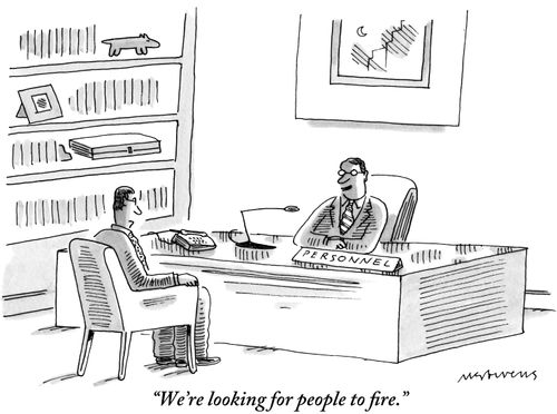 "We're looking for people to fire."