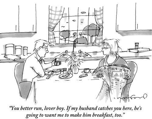 "You better run, lover boy. If my husband catches you here, he's going to want me to make him breakfast, too."