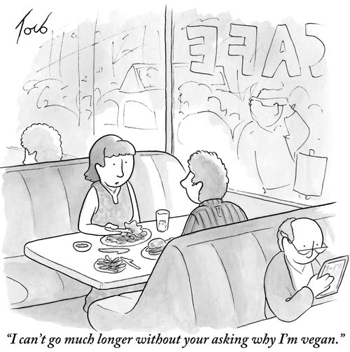 "I can't go much longer without your asking why I'm vegan."