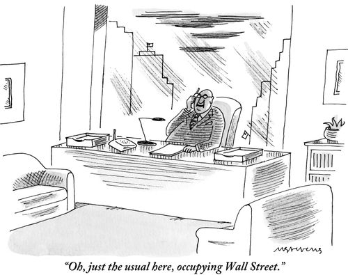 "Oh, just the usual here, occupying Wall Street."