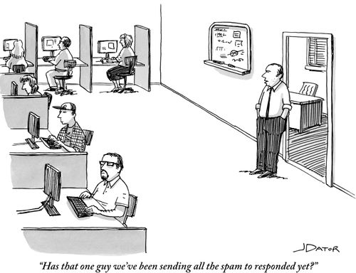 "Has that one guy we've been sending all the spam to responded yet?"