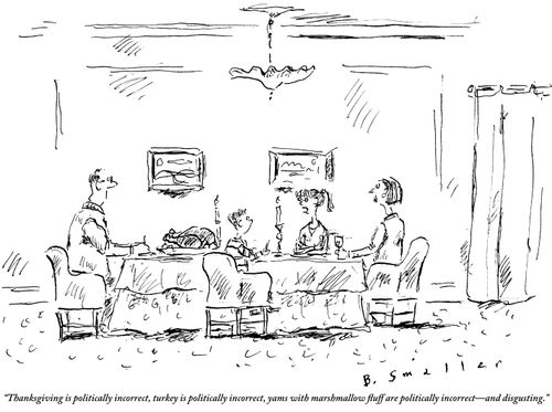 "Thanksgiving is politically incorrect, turkey is politically incorrect, yams with marshmallow fluff are politically incorrect - and disgusting."
