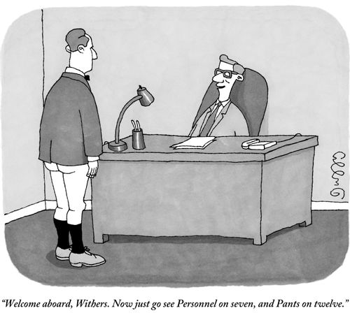 "Welcome aboard, Withers. Now just go see Personnel on seven, and Pants on twelve."