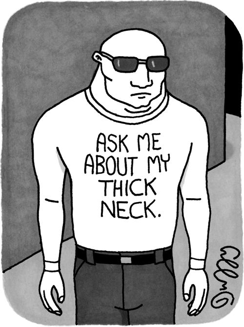 Ask me about my thick neck.